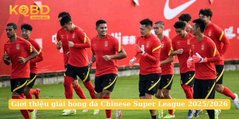 Giới thiệu giải bóng đá Chinese Super League 2025/2026