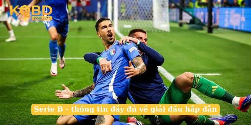 Serie B - thông tin đầy đủ về giải đấu hấp dẫn